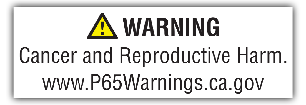 Warning: Cancer and Reproductive Harm. www.P65Warnings.com